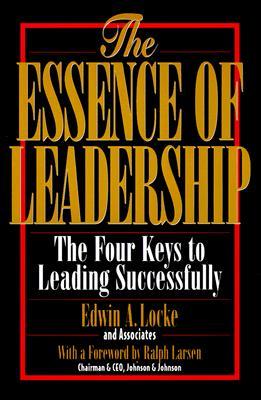 The Essence of Leadership: The Four Keys to Leading Successfully