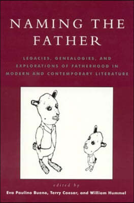 Naming the Father: Legacies, Genealogies, and Explorations of Fatherhood in Modern and Contemporary Literature