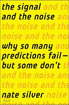 The Signal and the Noise: Why So Many Predictions Fail-But Some Don't