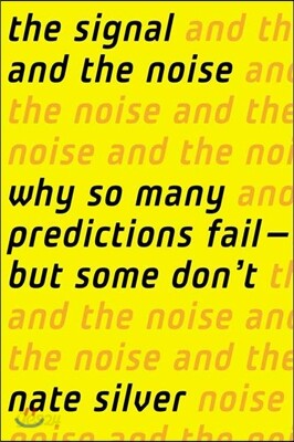 The Signal and the Noise: Why So Many Predictions Fail-But Some Don't