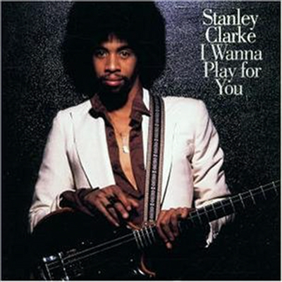 Stanley Clarke - I Wanna Play For You (CD-R)