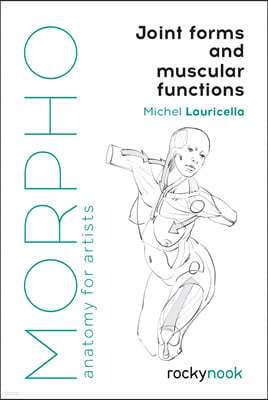 Morpho: Joint Forms and Muscular Functions: Anatomy for Artists