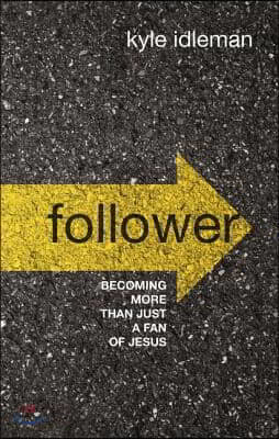 Follower: Becoming More Than Just a Fan of Jesus