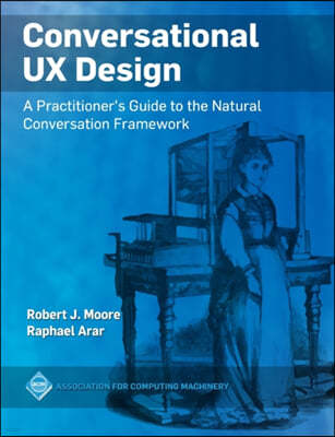 Conversational UX Design: A Practitioner's Guide to the Natural Conversation Framework