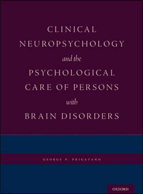 Clinical Neuropsychology and the Psychological Care of Persons with Brain Disorders