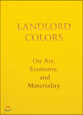 Landlord Colors: "on Art, Economy, and Materiality"