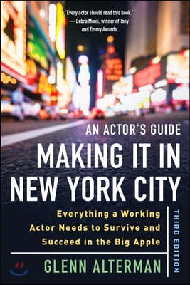 An Actor's Guide--Making It in New York City, Third Edition: Everything a Working Actor Needs to Survive and Succeed in the Big Apple