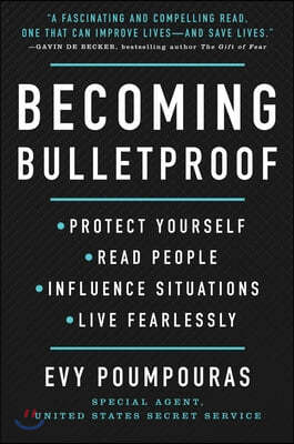 Becoming Bulletproof: Protect Yourself, Read People, Influence Situations, and Live Fearlessly