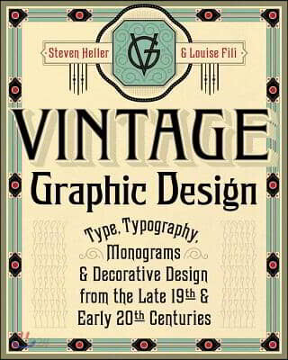 Vintage Graphic Design: Type, Typography, Monograms & Decorative Design from the Late 19th & Early 20th Centuries