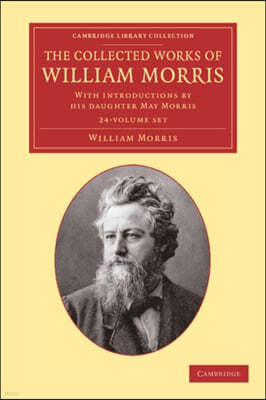 The Collected Works of William Morris 24 Volume Set: With Introductions by His Daughter May Morris