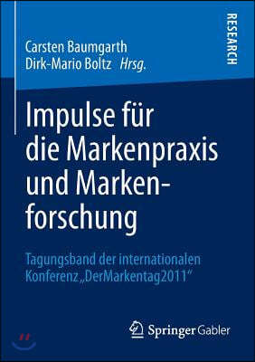 Impulse Fur Die Markenpraxis Und Markenforschung: Tagungsband Der Internationalen Konferenz "Dermarkentag 2011"