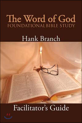 The Word of God Foundational Bible Study: The Facilitator's Guide