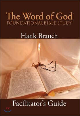 The Word of God Foundational Bible Study: The Facilitator's Guide