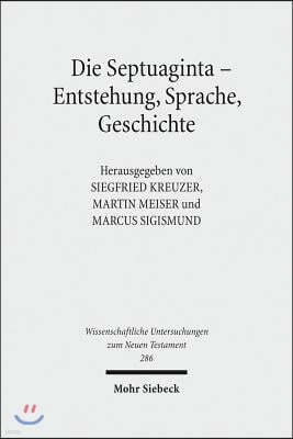 Die Septuaginta - Entstehung, Sprache, Geschichte: 3. Internationale Fachtagung Veranstaltet Von Septuaginta Deutsch (LXX.D), Wuppertal 22.-25. Juli 2