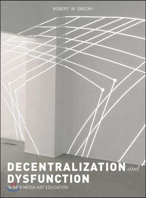 Dysfunction and Decentralization in New Media Art and Education