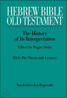 Hebrew Bible / Old Testament. the History of Its Interpretation: Volume III: From Modernism to Post-Modernism (the Nineteenth and Twentieth Centuries)