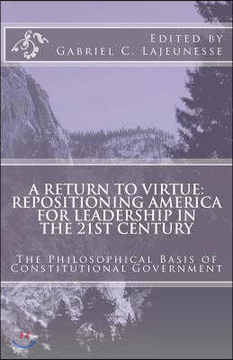 A Return to Virtue: Repositioning America for Leadership in the 21st Century