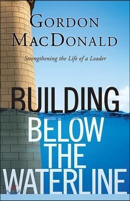 Building Below the Waterline: Shoring Up the Foundations of Leadership