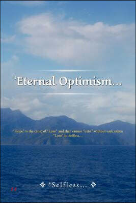 'Eternal Optimism...: Hope Is the Cause of Love and They Cannot Exist Without Each Other; Love Is 'Selfless...