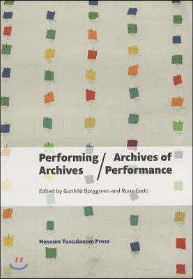 Performing Archives/Archives of Performance