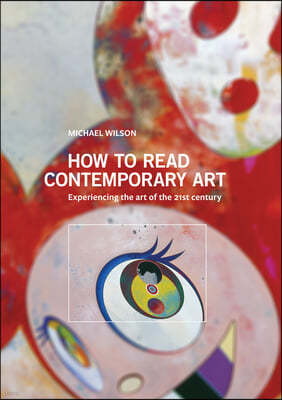 How to Read Contemporary Art: Experiencing the Art of the 21st Century