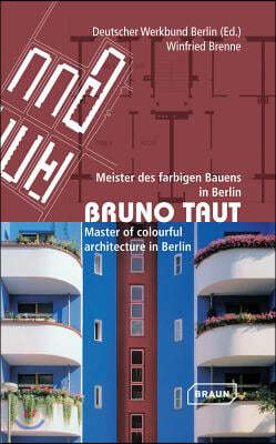 Bruno Taut: Meister Des Farbigen Bauens In Berlin/Master Of Colourful Architecture In Berlin