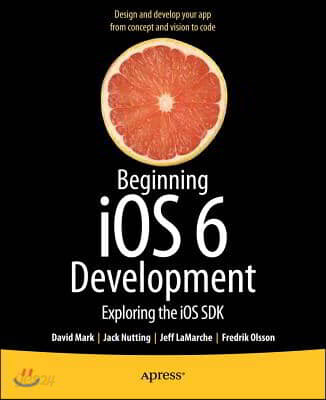 Beginning IOS 6 Development: Exploring the IOS SDK
