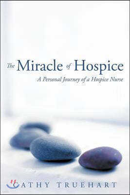 The Miracle of Hospice: A Personal Journey of a Hospice Nurse