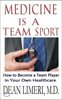 Medicine is a Team Sport: How to Become a Team Player in Your Own Healthcare