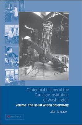 Centennial History of the Carnegie Institution of Washington: Volume 1, the Mount Wilson Observatory: Breaking the Code of Cosmic Evolution