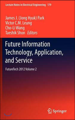 Future Information Technology, Application, and Service: Futuretech 2012 Volume 2
