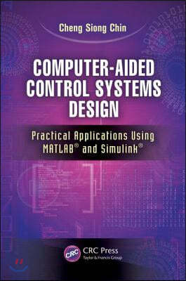 Computer-Aided Control Systems Design: Practical Applications Using MATLAB(R) and Simulink(R)