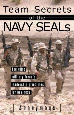 Team Secrets of the Navy Seals: The Elite Military Force's Leadership Principles for Business