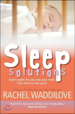 Sleep Solutions: Quiet Nights for You and Your Child: From Birth to Five Years