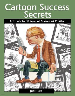 Cartoon Success Secrets: A Tribute to 30 Years of Cartoonist Profiles
