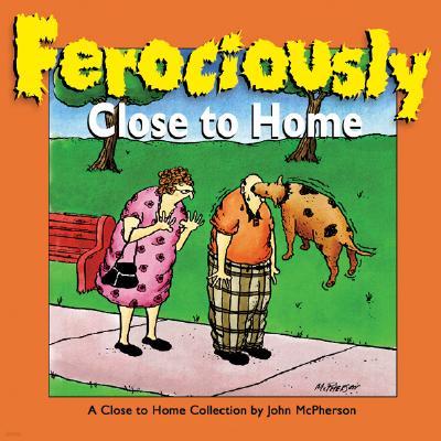 Ferociously Close to Home: A Close to Home Collection