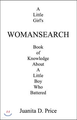 Womansearch: A Little Girl's Book of Knowledge about a Little Boy Who Battered