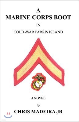 A Marine Corps Boot: In Cold-War Parris Island