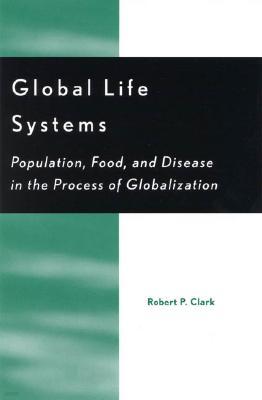 Global Life Systems: Population, Food, and Disease in the Process of Globalization