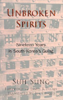Unbroken Spirits: Nineteen Years in South Korea's Gulag