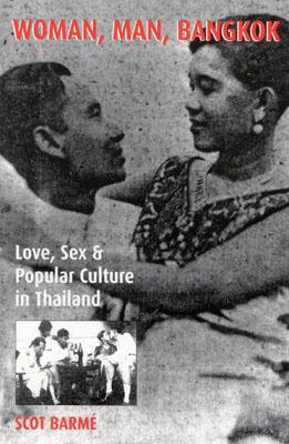 Woman, Man, Bangkok: Love, Sex, and Popular Culture in Thailand