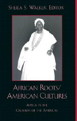 African Roots/American Cultures: Africa and the Creation of the Americas