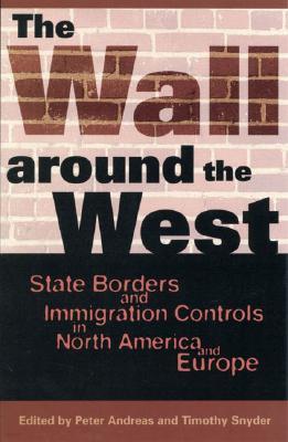 The Wall Around the West: State Borders and Immigration Controls in North America and Europe