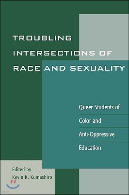 Troubling Intersections of Race and Sexuality: Queer Students of Color and Anti-Oppressive Education