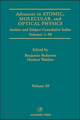 Advances in Atomic, Molecular, and Optical Physics: Subject and Author Cumulative Index Volumes 1-38 Volume 39