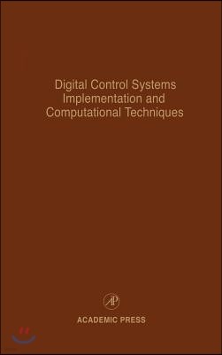 Digital Control Systems Implementation and Computational Techniques: Advances in Theory and Applications Volume 79