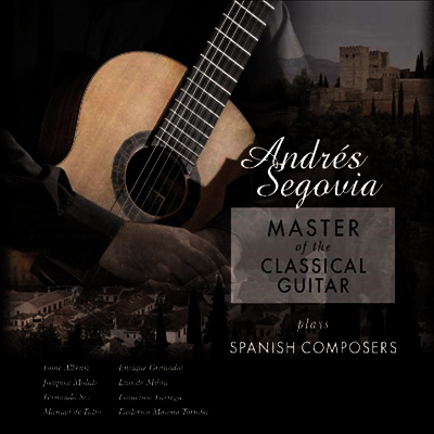 Andres Segovia — 세고비아 - 스페인 기타의 완성 (Andres Segovia - Master Of The Classical Guitar Plays Spanish) - Andres Segovia 앨범 커버