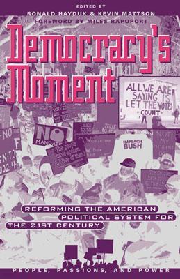 Democracy's Moment: Reforming the American Political System for the 21st Century