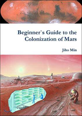 Beginner`s Guide to the Colonization of Mars