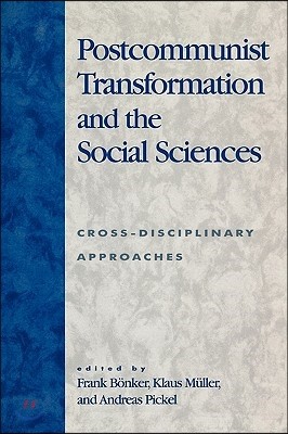 Postcommunist Transformation and the Social Sciences: Cross-Disciplinary Approaches